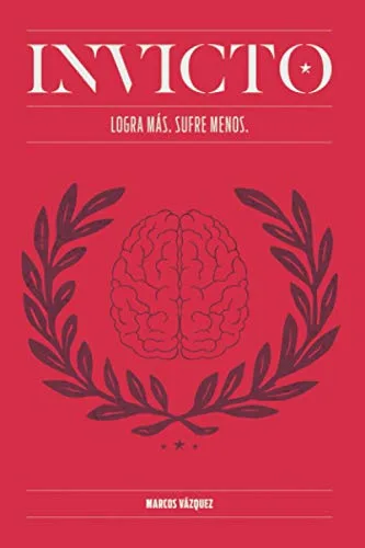 Invicto: Logra Más, Sufre Menos: Entrenamiento mental para lograr más y sufrir menos (AUTOAYUDA Y SALUD)