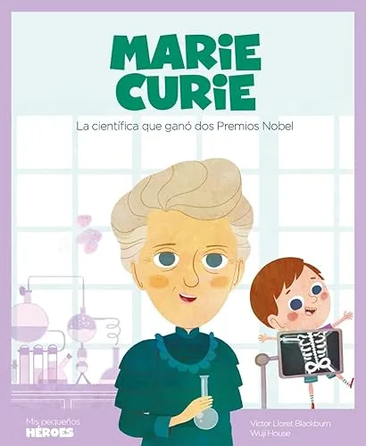 Marie Curie.La científica que ganó dos Premios Nobel | Cuentos para niños para conocer a los grandes personajes de la historia y los valores que los inspiraron.