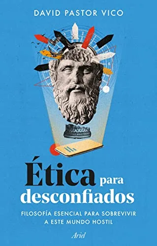 Ética para desconfiados: Filosofía esencial para sobrevivir a este mundo hostil (Ariel)