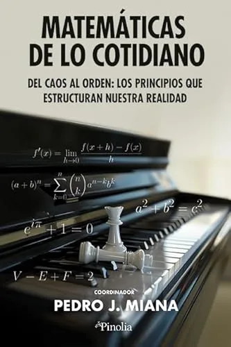 Matemáticas de lo cotidiano: Del caos al orden: los principios que rigen nuestra realidad (Divulgación científica)