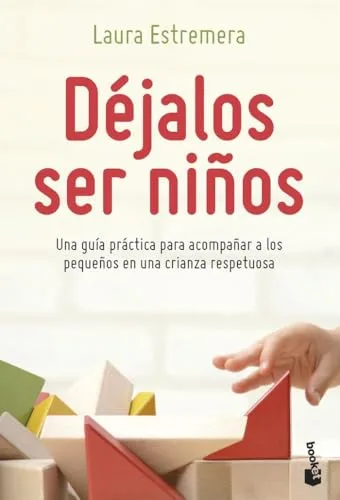Déjalos ser niños: Una guía práctica para acompañar a los pequeños en una crianza respetuosa (Prácticos siglo XXI), versión en español (Familia)
