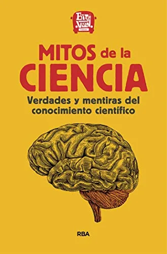 Mitos de la Ciencia: Verdades y mentiras del conocimiento científico. (Divulgación)