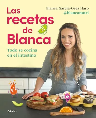 Las recetas de Blanca: Todo se cocina en el intestino (Cocina saludable)