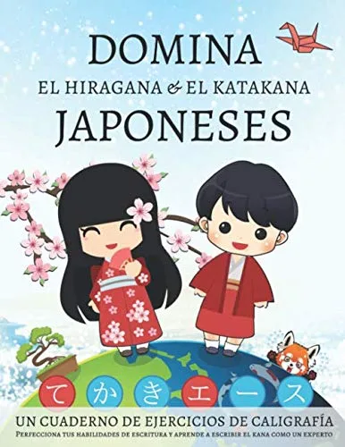 Domina el hiragana y el katakana japoneses, un cuaderno de ejercicios de caligrafía: Perfecciona tus habilidades de escritura y aprende a escribir el kana como un experto